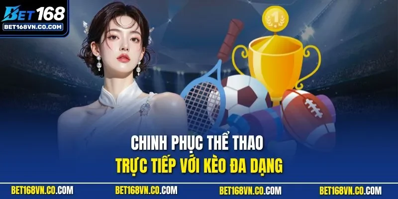 Chinh phục thể thao trực tiếp với kèo đa dạng