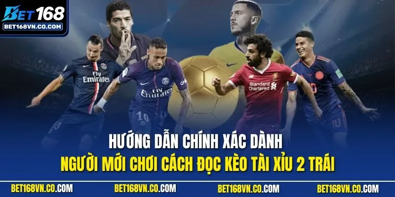 Hướng dẫn chính xác dành người mới chơi cách đọc kèo tài xỉu 2 trái