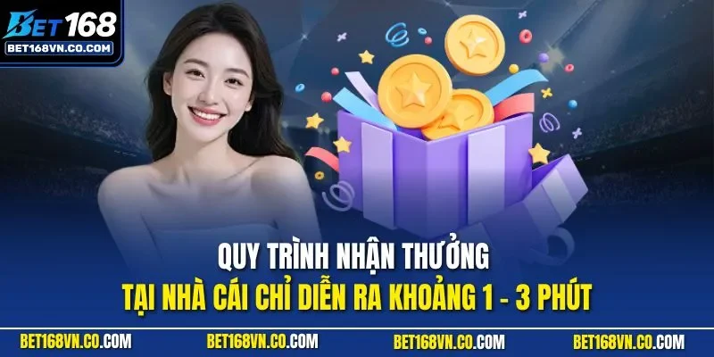 Quy trình nhận thưởng tại nhà cái chỉ diễn ra khoảng 1 - 3 phút
